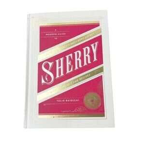 A Modern Guide to Sherry by Talia Baiocchi Ten Speed Press Coffee Table Book 7x9